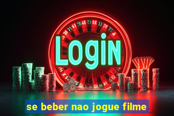 se beber nao jogue filme